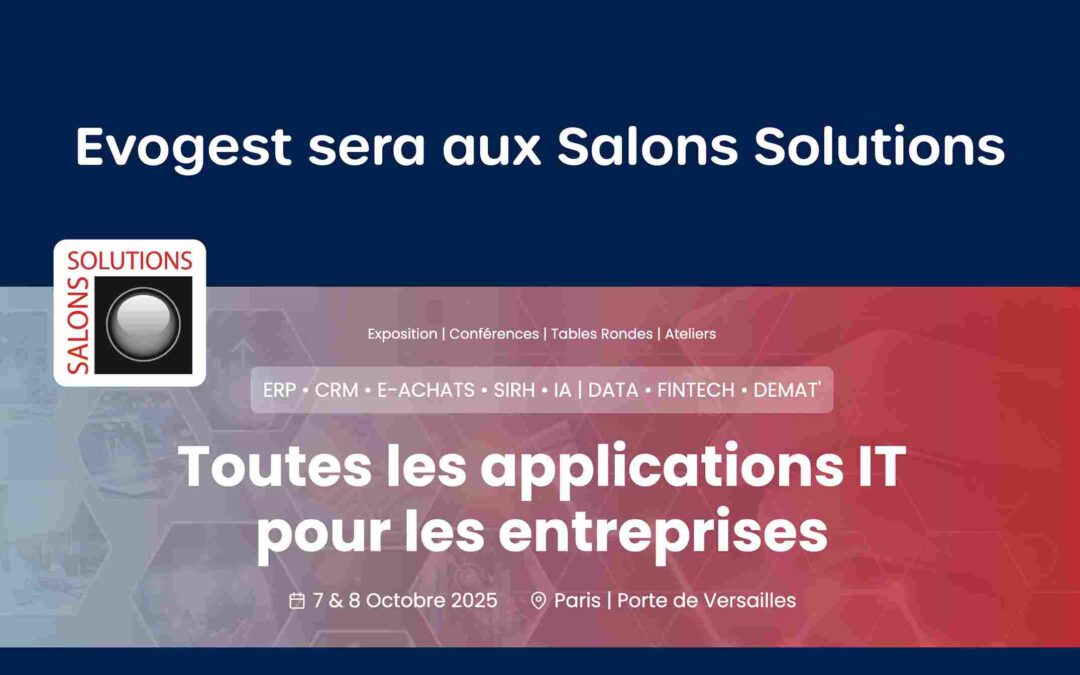 Cap sur le Salon Solutions 2025 : découvrez vos futurs outils de gestion avec Evogest