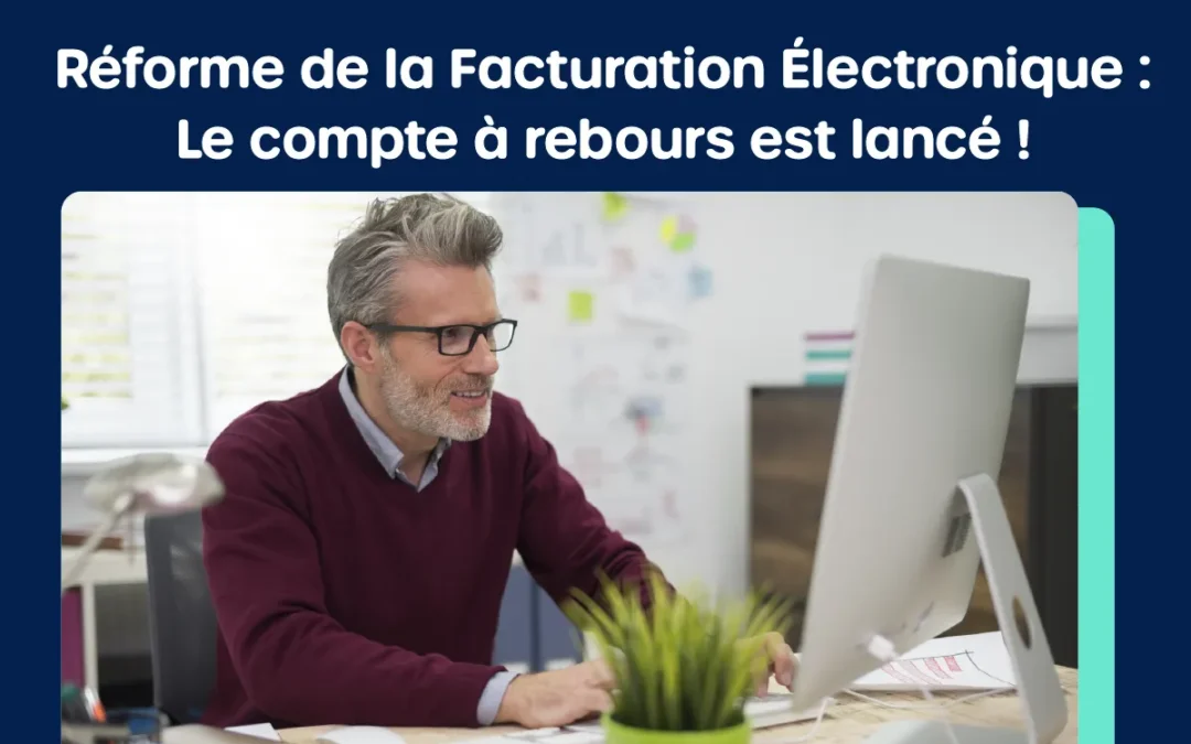 Objectif : Moins de 12 mois pour être prêt à la facturation électronique obligatoire !