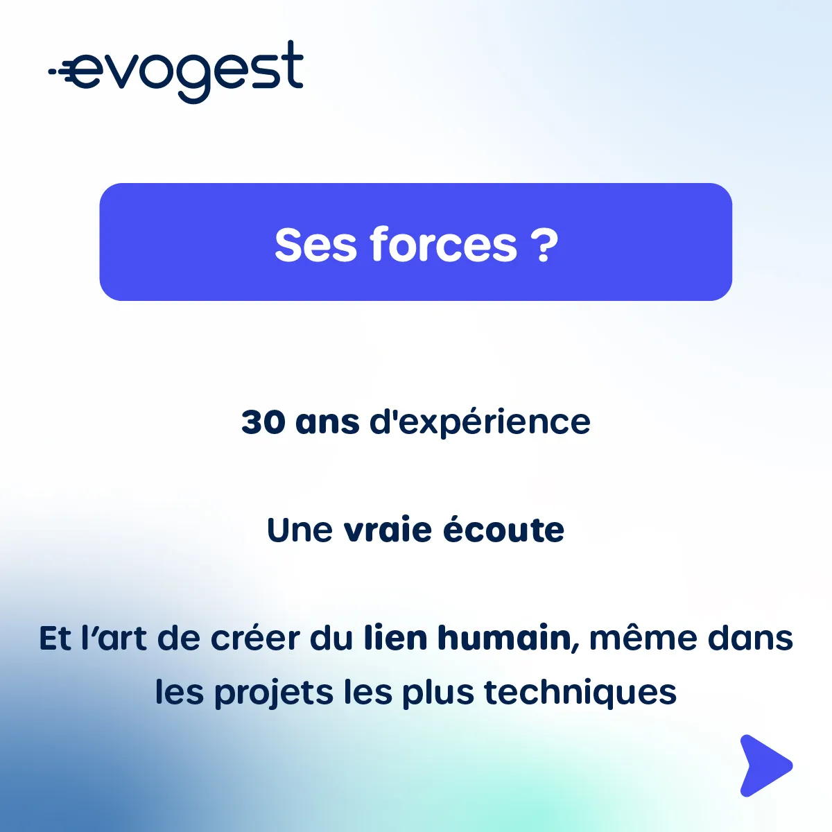  Ses forces ?   30 ans d'expérience Une vraie écoute Et l’art de créer du lien humain, même dans les projets les plus techniques 